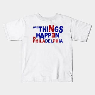 Bad Things Happen In Philadelphia Kids T-Shirt